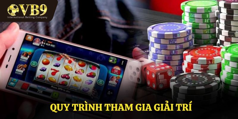 Quy trình tham gia giải trí