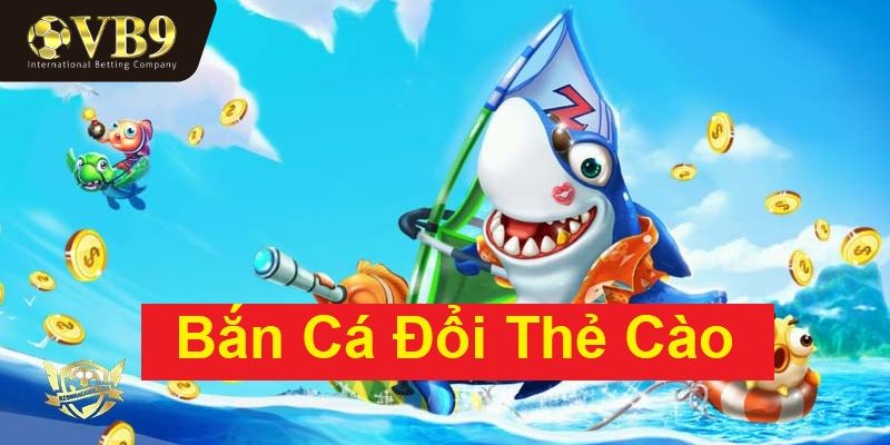 Những ưu điểm khi tham gia bắn cá đổi thưởng thẻ cào VUABAI9