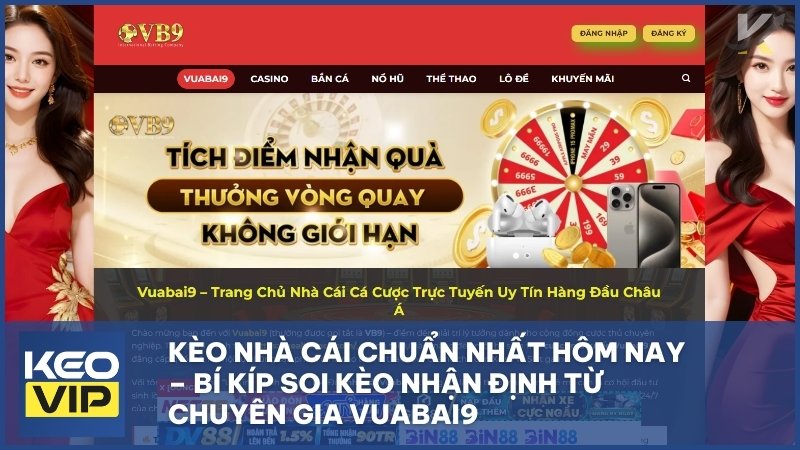keo nha cai chuan nhat hom nay - Kèo Nhà Cái Chuẩn Nhất Hôm Nay – Bí Kíp Soi Kèo Nhận Định Từ Chuyên Gia Vuabai9